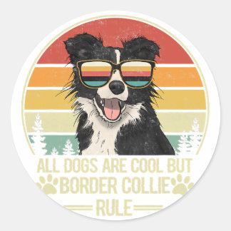 all dogs are cool but border collie rule classic round sticker