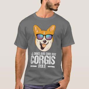 All Dogs Are Cool But Corgis Rule Pembroke Welsh C T-Shirt