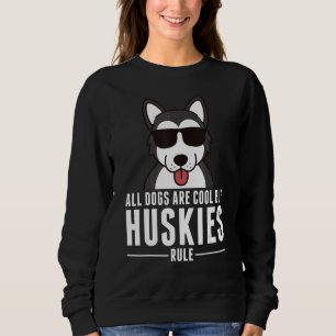 All Dogs Are Cool But Huskies Rule Dog Sweatshirt