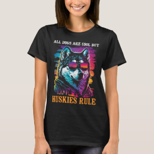 All Dogs Are Cool But Huskies Rule Siberian Husky T-Shirt