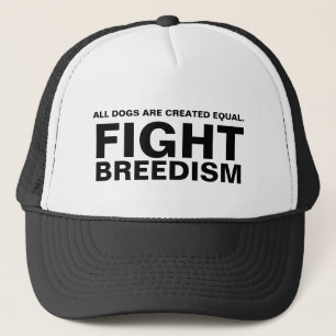 ALL DOGS ARE CREATED EQUAL., FIGHT, BREEDISM TRUCKER HAT
