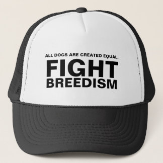 ALL DOGS ARE CREATED EQUAL., FIGHT, BREEDISM TRUCKER HAT