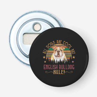 All dogs Art Cool But English Bulldogs Rule Bottle Opener
