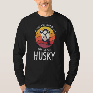 All Dogs Were Created Equal Then God Made Husky 1 T-Shirt