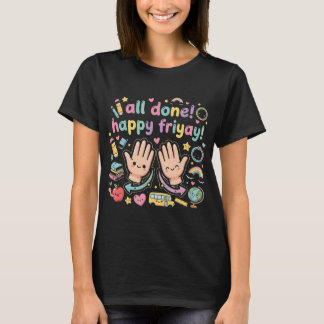 All Done Happy Friyay Sign Language Teacher T-Shirt