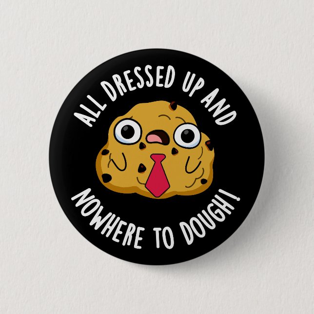 All Dressed Up And Nowhere To Dough Baking Pun 2 Inch Round Button (Front)