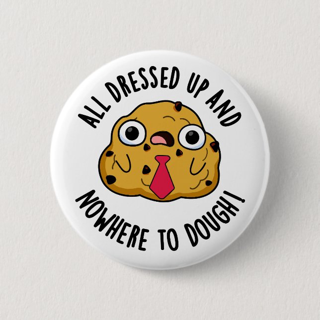 All Dressed Up And Nowhere To Dough Baking Pun 2 Inch Round Button (Front)