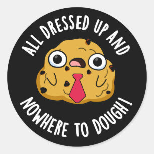 All Dressed Up And Nowhere To Dough Baking Pun Classic Round Sticker