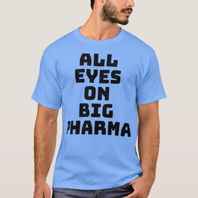 All eyes on Big Pharma T-Shirt (Front)
