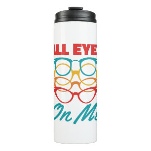 All Eyes on Me Funny Optometrist Optometry  Thermal Tumbler