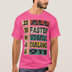 All Faster Than Dialling 911 For Gun Lovers T-Shirt
