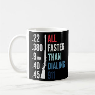 All Faster Than Dialling 911 Gun Ammo Bullet Coffee Mug