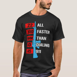 All Faster Than Dialling 911  Gun Calibre Gun T-Shirt