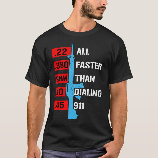 All Faster Than Dialling 911  Gun Calibre Gun T-Shirt (Front)