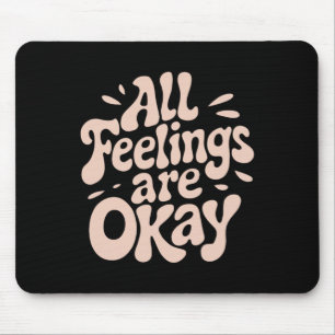 All Feelings Are Okay Emotional Wellness Quote Mouse Pad