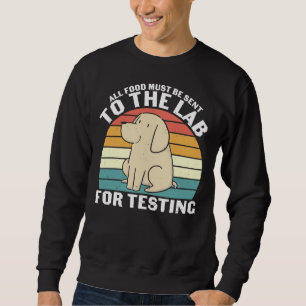 All Food Must Be Sent To The Lab For Testing Dog A Sweatshirt