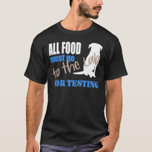 All Food Must Go To The Lab For Testing Black Lab  T-Shirt