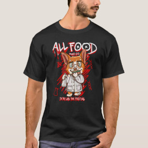 All Food Must Go To The Lab For Testing   Dog T-Shirt