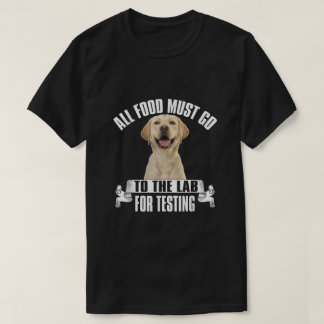  All Food Must Go To The Lab For Testing  T-Shirt