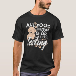 All Food Must Go To The Lab For Testing T-Shirt