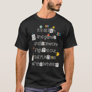 All Fun and Games Function of Behaviour Analyst AB T-Shirt