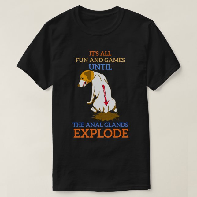 All fun and games until the anal explode T-shirt (Design Front)