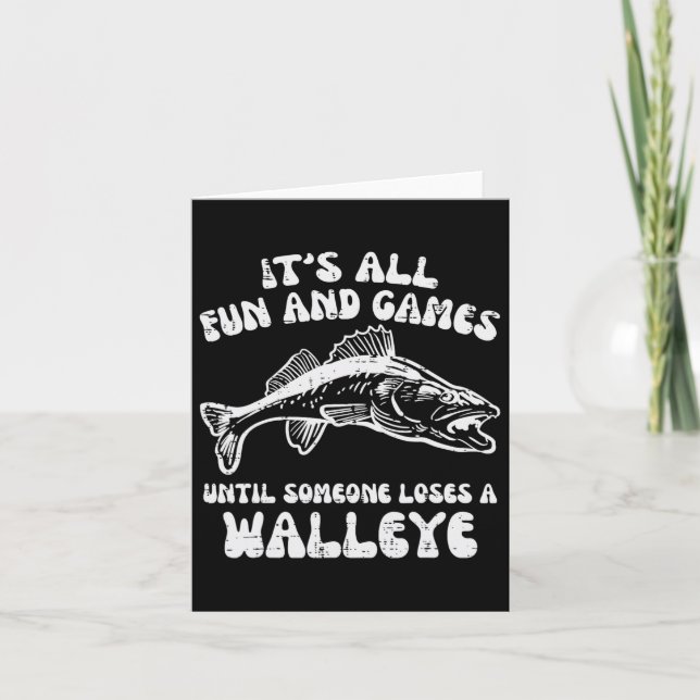All Fun Games Until Loses Walleye Funny Fishing Me Card (Front)