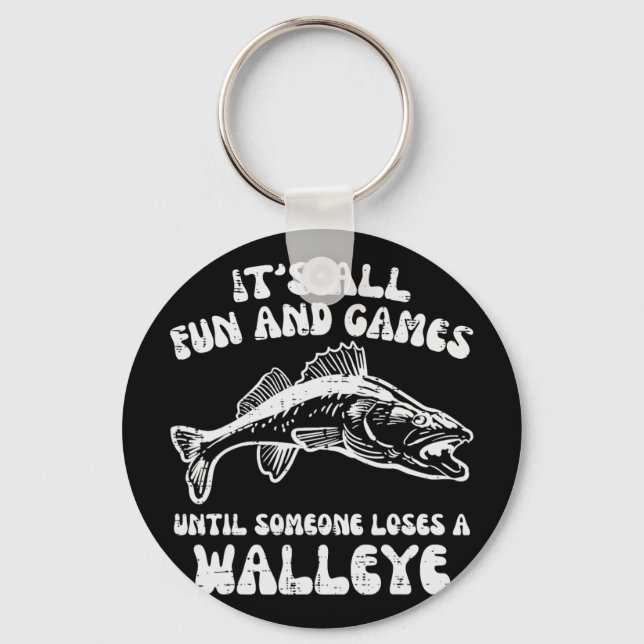 All Fun Games Until Loses Walleye Funny Fishing Me Keychain (Front)