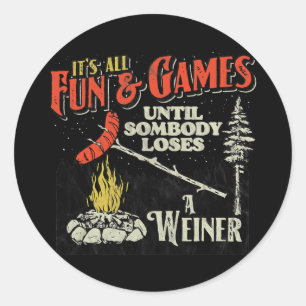 All Fun Games Until Somebody Loses A Weiner Funny Classic Round Sticker