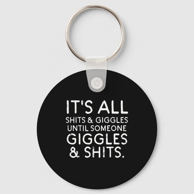 All Giggles Until Someone Funny Saying Humor Men W Keychain (Front)