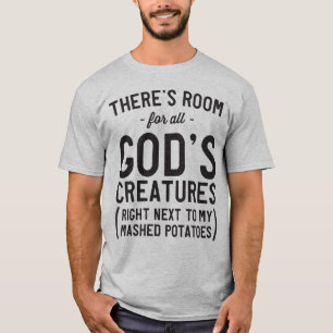 All God's creatures mashed potatoes T-Shirt