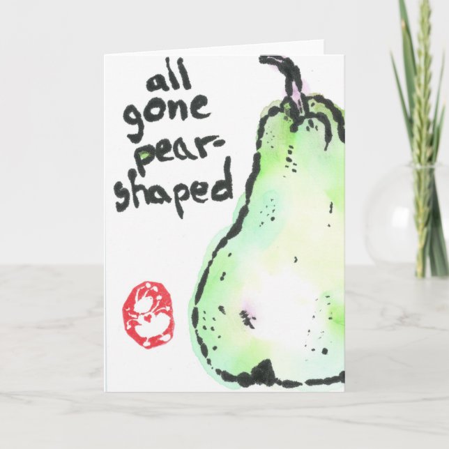 All gone pear shaped -- greeting card (Front)