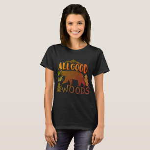All Good In The Woods Forest Black Bear Hiking  T-Shirt