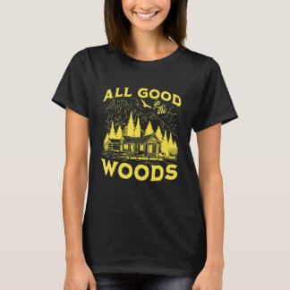 All Good In The Woods Outdoors Wilderness Camping T-Shirt