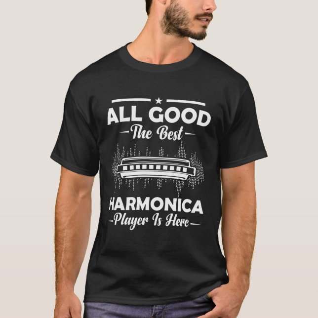 All Good The Best Harmonica Player Is Here Mouth O T-Shirt (Front)
