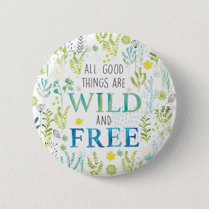 All Good Things Are Wild and Free 2 Inch Round Button