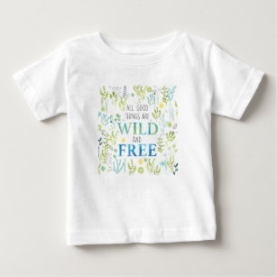 All Good Things Are Wild and Free Baby T-Shirt