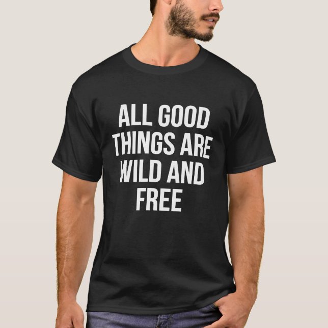 All Good Things Are Wild And Free Camping T-Shirt (Front)