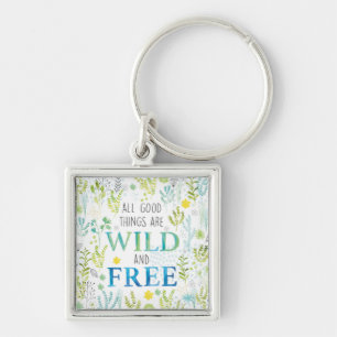 All Good Things Are Wild and Free Keychain