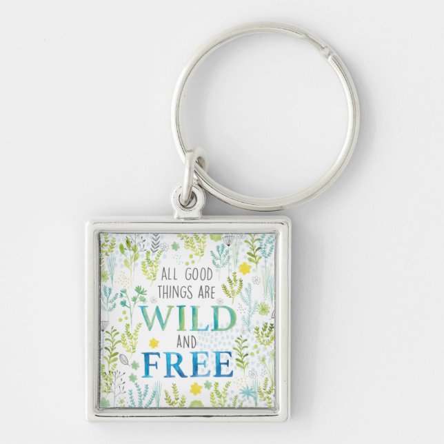 All Good Things Are Wild and Free Keychain (Front)