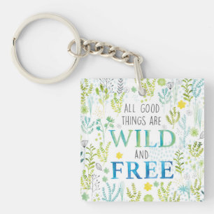 All Good Things Are Wild and Free Keychain