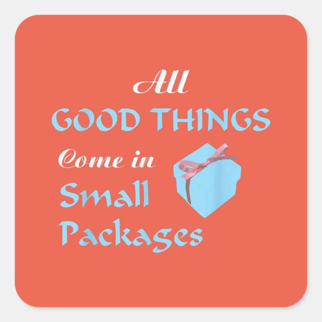 All Good Things Come In Small Packages Square Sticker (Front)