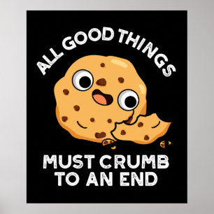 All Good Things Crumb To An End Cookie Pun Dark BG Poster