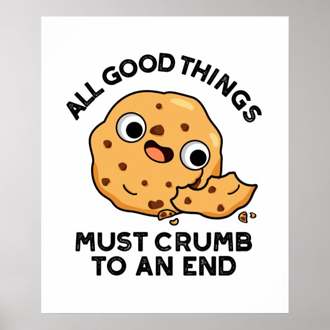 All Good Things Crumb To An End Cute Cookie Pun Poster (Front)