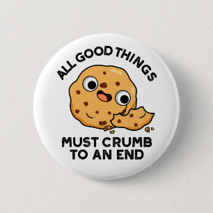 All Good Things Crumb To An End Funny Cookie Pun 2 Inch Round Button
