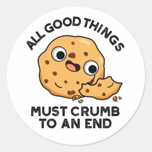 All Good Things Crumb To An End Funny Cookie Pun  Classic Round Sticker