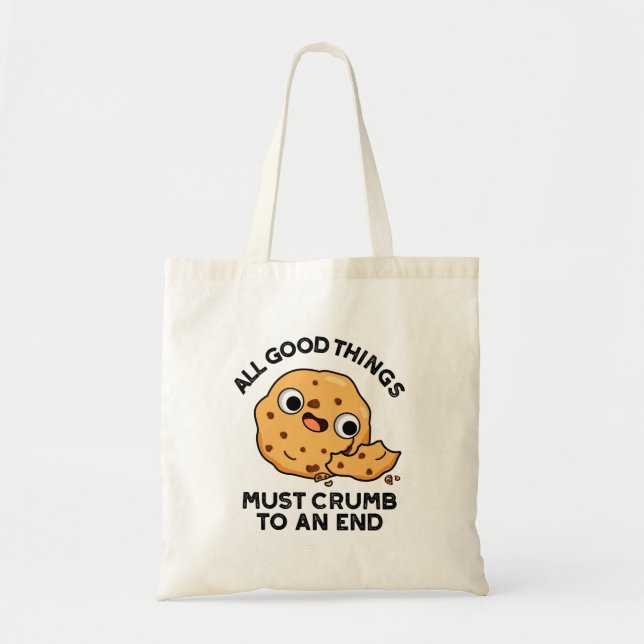 All Good Things Crumb To An End Funny Cookie Pun  Tote Bag (Front)