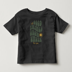 All good things grow under the sun toddler t-shirt
