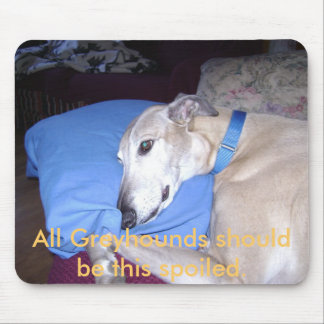 All Greyhounds should be this spoiled. Mouse Pad
