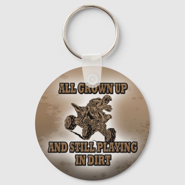 ALL GROWN UP AND STILL PLAYING IN DIRT KEYCHAIN (Front)